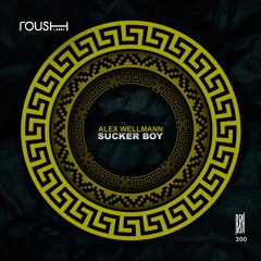 Alex Wellmann - Sucker Boy (Original Mix) - Roush Label