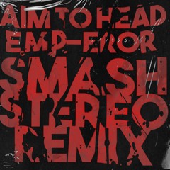 Aim To Head E.M.P.eror (Smash Stereo Remix)