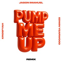 Pump Me Up (Ft. Edwin Yearwood) (Jason Imanuel's Remix)