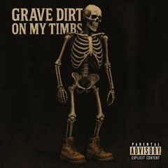 GRAVE DIRT ON MY TIMBS