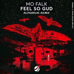 Feel So Gud (Alpharun Remix) FREE DOWNLOAD
