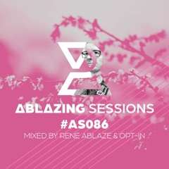 Ablazing Sessions 086 with Rene Ablaze & Opt-In