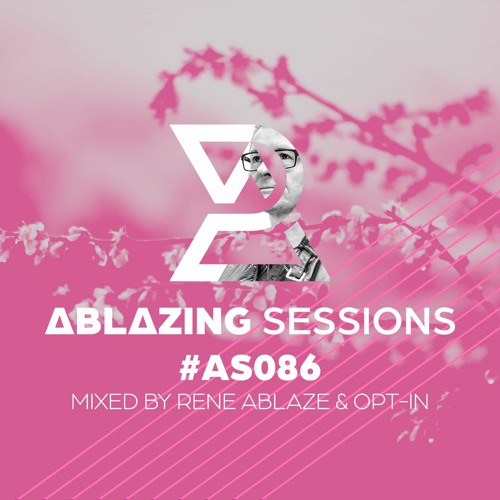 Ablazing Sessions 086 with Rene Ablaze & Opt-In