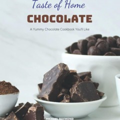 EPUB (⚡READ⚡) Taste of Home Chocolate: Techniques and Recipes for Making Chocola