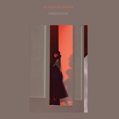 Alina Kalancea - Impedance/Abandon All Hope/Lost Souls - From Impedance 2LP/CD - Pre-Order available