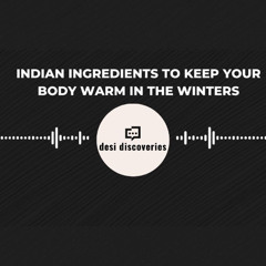 Indian Ingredients to Keep your Body Warm in the winters