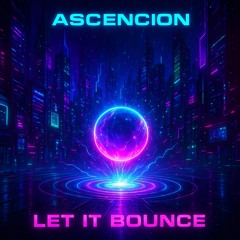 ASCENCION-LET IT BOUNCE