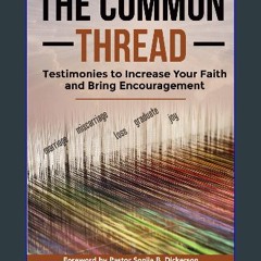 ebook read pdf 🌟 The Common Thread: Testimonies to Increase Your Faith and Bring Encouragement Pdf