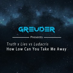 Truth x Lies vs Ludacris - How Low Can You Take Me Away (Greuder Mashup) [FREE DOWNLOAD]