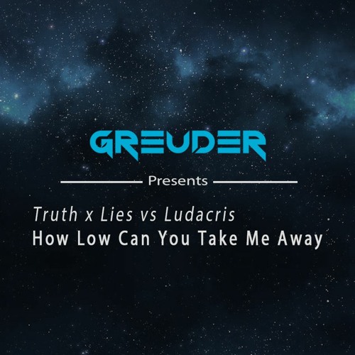 Truth x Lies vs Ludacris - How Low Can You Take Me Away (Greuder Mashup) [FREE DOWNLOAD]