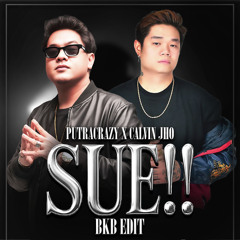 Sue!! (PutraCrazy X Calvin Jho BKB Edit)