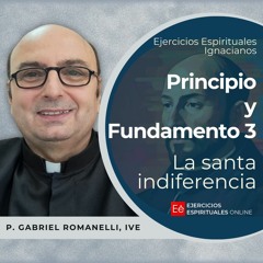 Principio Y Fundamento III - Ejercicios Espirituales 2024 [06] - P Gabriel Romanelli, IVE