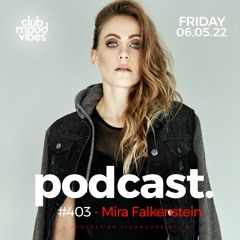 Club Mood Vibes Podcast #403 ─ Mira Falkenstein
