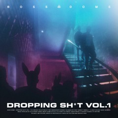 DROPPING SH*T VOL.1