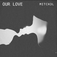 MITCH3L - Our Love