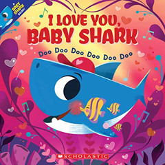 [Read] EBOOK 💜 I Love You, Baby Shark: Doo Doo Doo Doo Doo Doo (A Baby Shark Book) b