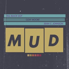 Tall Black Guy & Ozay Moore Feat. Sean C. Johnson - The Mud