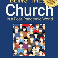 [VIEW] EPUB 📙 Being the Church in a Post-Pandemic World: Game Changers for the Post-