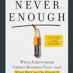 ((Ebook)) 📖 Never Enough: When Achievement Culture Becomes Toxic-and What We Can Do About It     H