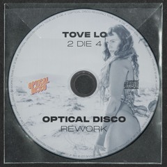 Tove Lo - 2 Die 4 (Optical Disco Rework) [FREE DOWNLOAD]