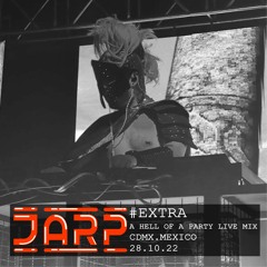 #E - JARP / A HELL OF A PARTY LIVE - MIX / CDMX.MEXICO 28.10.22 /