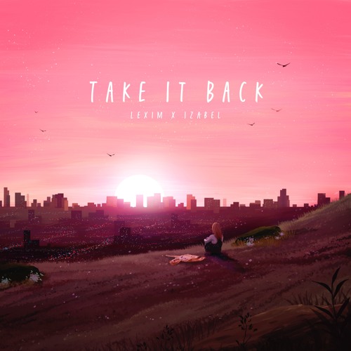 LEXIM - Take it Back (Ft. Izabel)