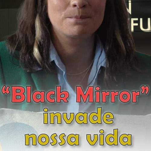 “Black Mirror” explica ludicamente os riscos da inteligência artificial