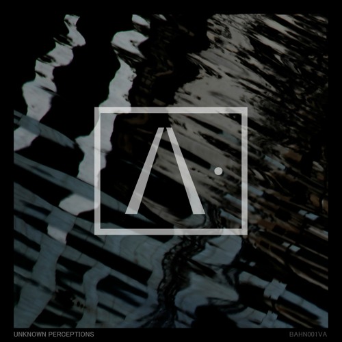 Various Artists - Unknown Perceptions Album Preview | BAHN001_VA