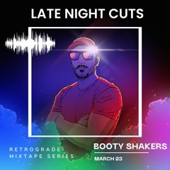 ⛽️ RETROGRADE - [Uplifting Booty Shakers] - {March 23} - LATE NIGHT CUTS