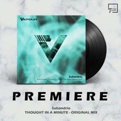 PREMIERE: Subandrio - Thought In A Minute (Original Mix) [VAPOUR RECORDINGS]