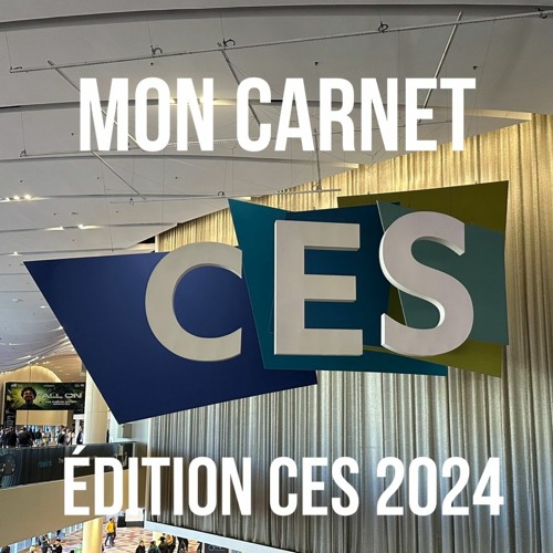 Stream episode Mon Carnet - CES 2024 - 240112 by Mon Carnet, le podcast  podcast