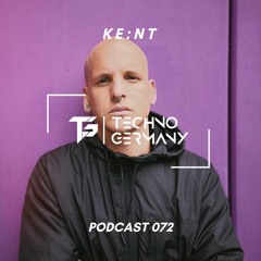 KE:NT - Techno Germany Podcast 072