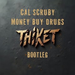 Cal Scruby - Money Buy Drugs (Thiket Bootleg)