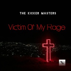 The Kicker Masters - Victim Of My Rage