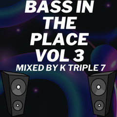 K Triple 7 Presents - Bass In The Place VOL 4***