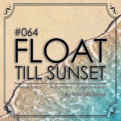 064 FLOAT Till Sunset (March '25)