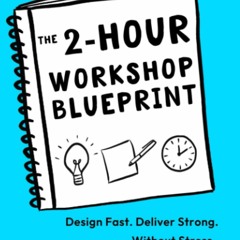 Ebook The 2-Hour Workshop Blueprint: Design Fast. Deliver Strong. Without Stress. for android