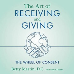 ACCESS EPUB 📜 The Art of Receiving and Giving: The Wheel of Consent by  Betty Martin