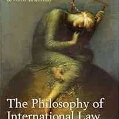 Read ❤️ PDF The Philosophy of International Law by Samantha Besson,John Tasioulas