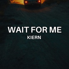 Wait For Me - Kiern