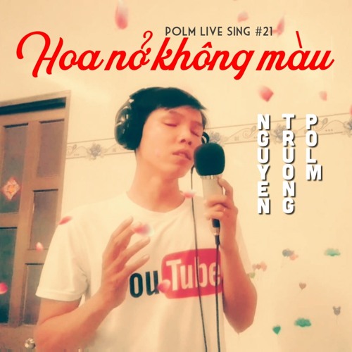 Live Hoa Ná»Ÿ Khong Mau St Nguyá»…n Minh CÆ°á»ng Hoai Lam Nguyen Truong Polm Cover By Nguyen Truong Polm