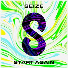 Seize - Start Again