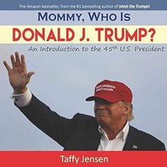 ✔PDF/✔READ Mommy, Who is Donald J. Trump?: An Introduction to the 45th U.S. President (Mommy, w