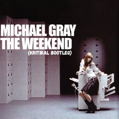 Michael Gray - The Weekend (KRITIKAL Bootleg)