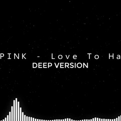 BLACKPINK - Love To Hate Me [deep version]