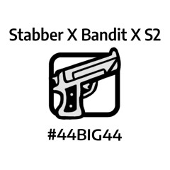 Stabber x Bandit x S2 - #44BIG44