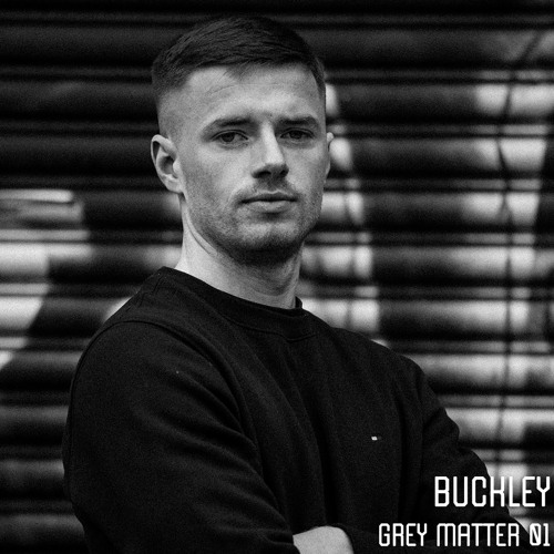 Grey Matter 01 // Launch Mix // Buckley
