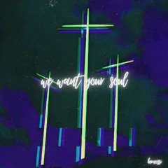 We Want Your Soul [FREE DL]