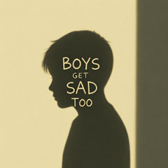 Boys get sad too (We all feel like poo)
