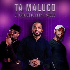 Ta Maluco - Dj Eden & Dj Ichigo Ft Skuco